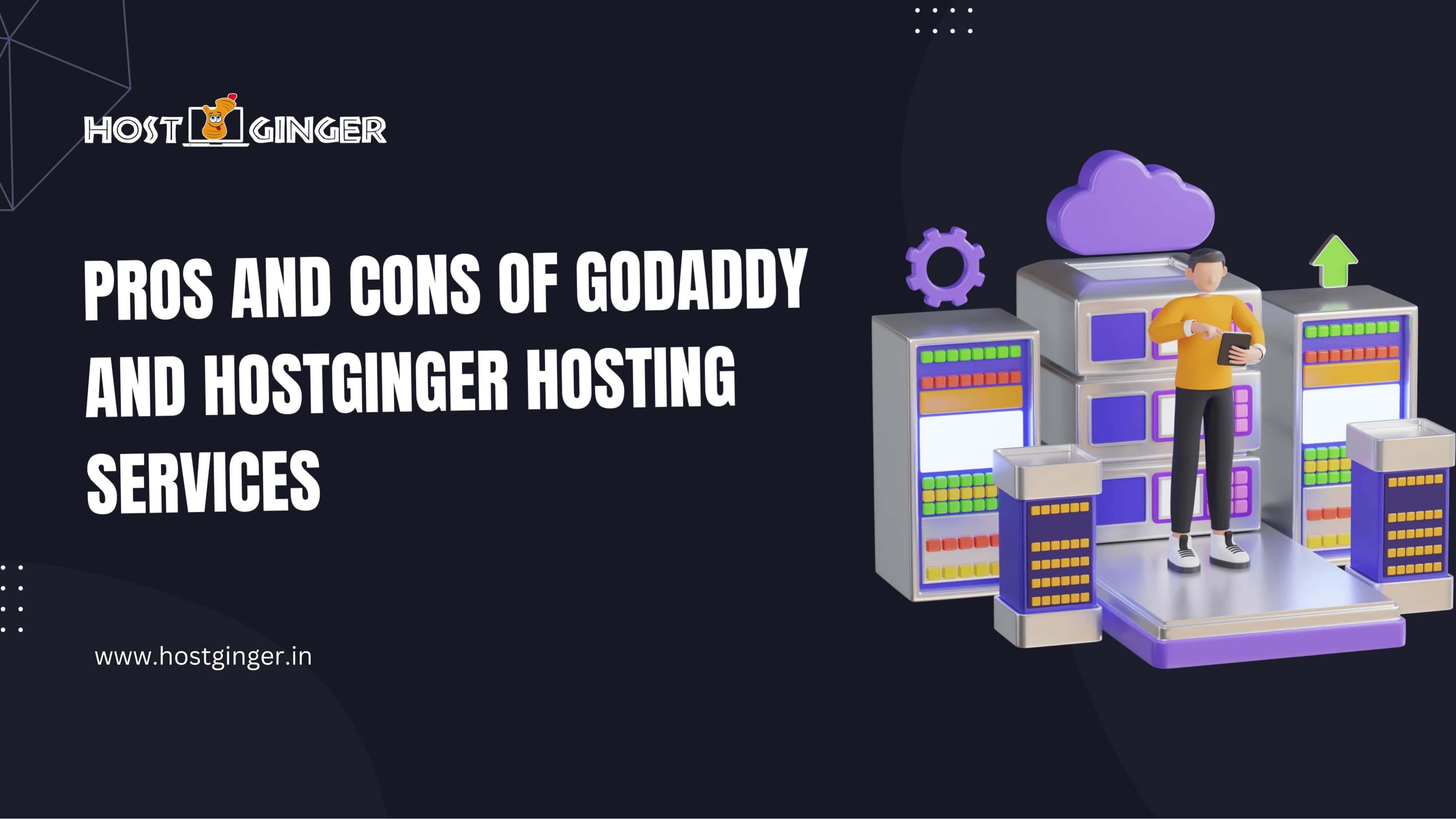 Pros and Cons of GoDaddy and Hostginger Hosting Services