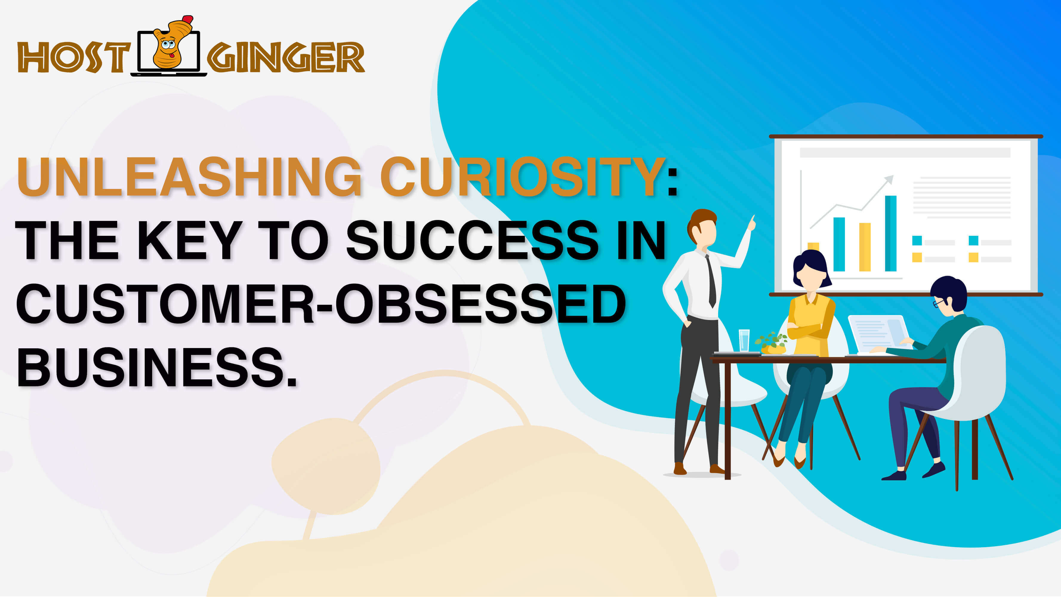 Unleashing Curiosity: The Key to Success in Customer-Obsessed Businesses